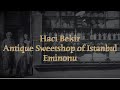 Antique Sweetshop of Istanbul | Eminonu | Haci Bekir |