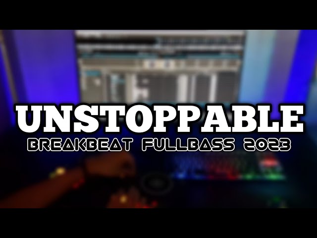 DJ UNSTOPPABLE BREAKBEAT FULLBASS TERBARU class=