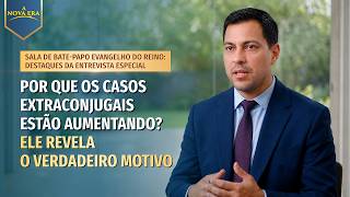 Sala de bate-papo Evangelho do Reino: destaques da entrevista especial | Por que os casos extraconjugais estão aumentando? Ele revela o verdadeiro motivo