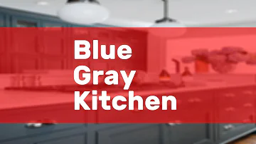 Blue Gray Kitchen