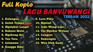 FULL KOPLO LAGU BANYUWANGI TERBAIK 2022 | KELANGAN - SALAH TOMPO - NGELABUR LANGIT