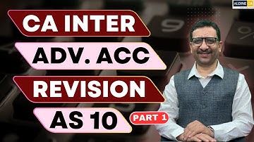 CA Inter | Advanced Accounting | Revision Video | AS 10 | Part 1