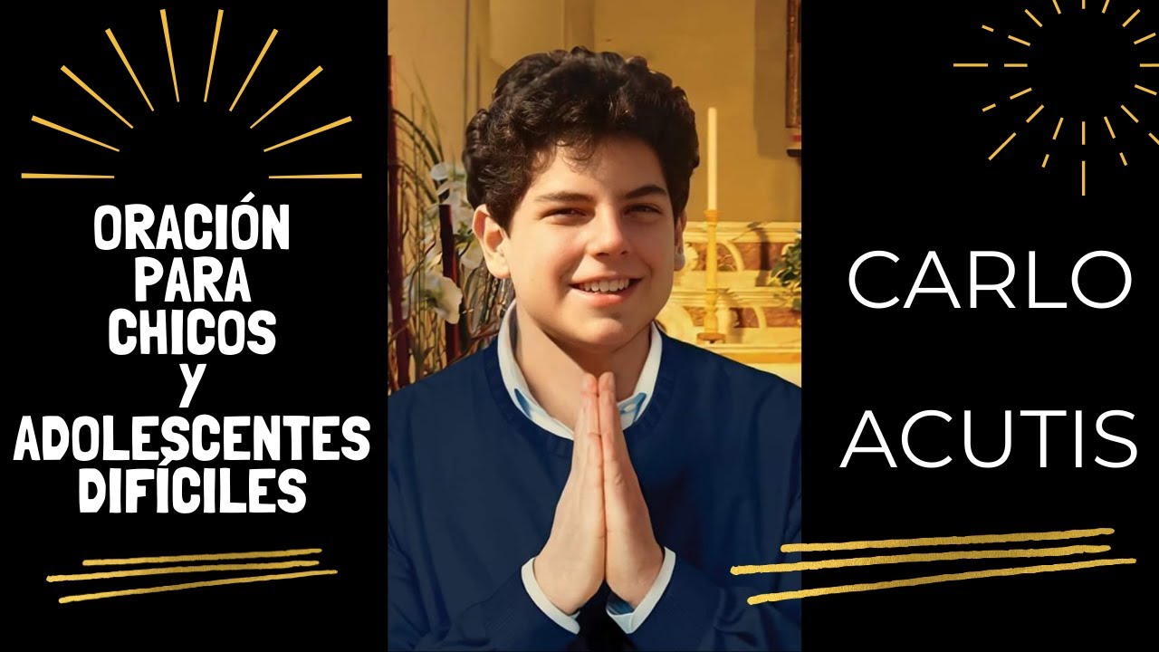 Carlo Acutis - Oración para CHICOS - DIFÍCILES - - YouTube