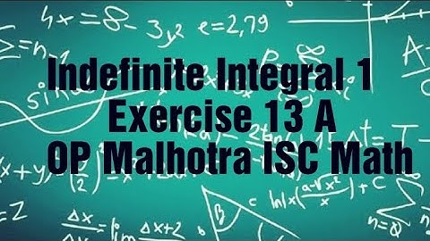 Indefinite Integral-1 EX 13 A part 1