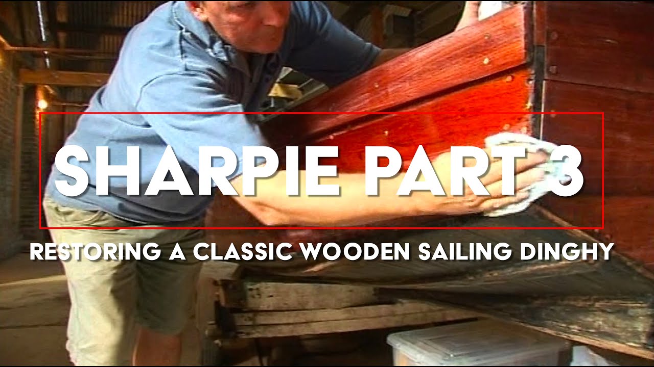 SHARPIE - PART 3 RESTORING A CLASSIC WOODEN SHARPIE DINGHY - YouTube