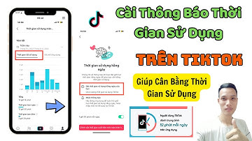 Cách Cài Đặt Thông Báo Thời Gian Sử Dụng Trên TikTok Giúp Bạn Cân Bằng Thời Gian Sử Dụng | Tân tivi