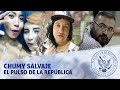 CHUMY SALVAJE - EL PULSO DE LA REPÚBLICA