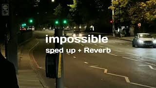 James Arthur - impossible (sped up + Reverb)