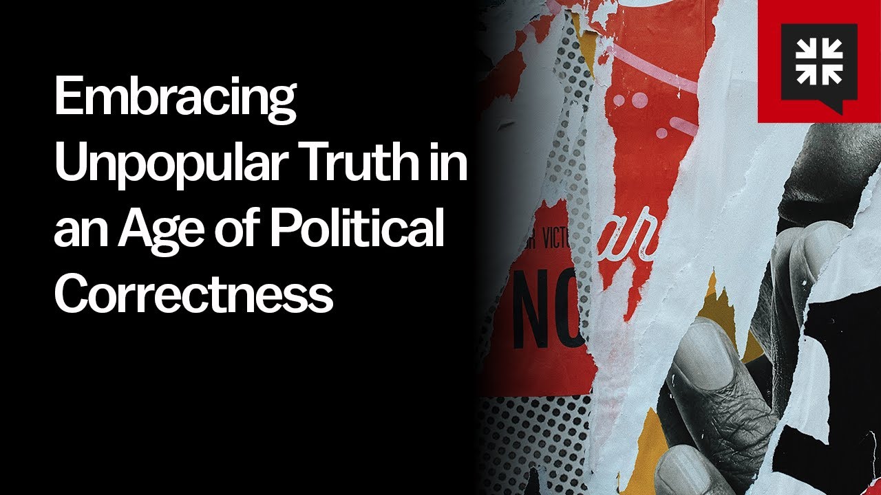 Embracing Unpopular Truth in an Age of Political Correctness - Ask Pastor John