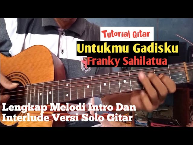 (Tutorial Gitar) Untukmu Gadisku - Franky Sahilatua || lengkap Versi Solo Gitar class=