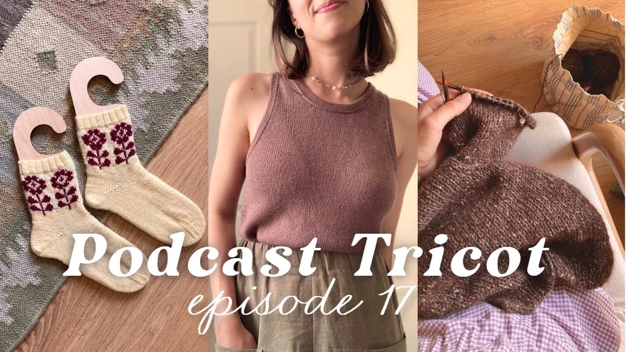 podcast tricot 17 - camisole no 9, fabienne tee, testknits asymétriques et quelques ratés