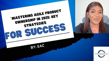 "Mastering Agile Product Ownership in 2025: Key Strategies for Success"