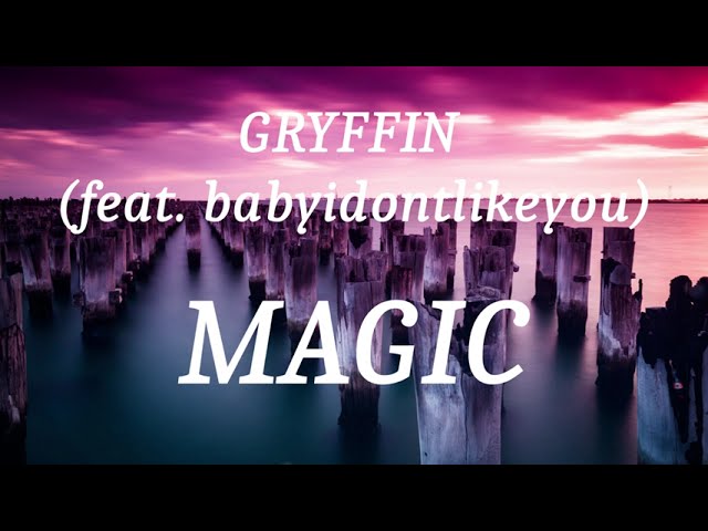 GRYFFIN (feat. babyidontlikeyou) - MAGIC (lyrics) class=