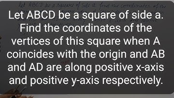 Let abcd be a square of side a Find the coordinates of vertices of square when A coincide with origi