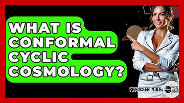 What Is Conformal Cyclic Cosmology? - Physics Frontier