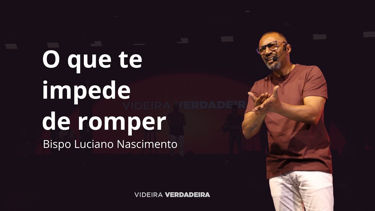 O que te impede de romper | Bispo Luciano Nascimento - YouTube