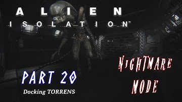 Alien: Isolation: Walkthrough Part 20 - Docking TORRENS - NIGHTMARE Difficulty