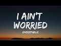 OneRepublic - I Ain’t Worried (Lyrics)