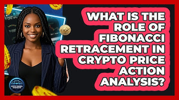 What Is The Role Of Fibonacci Retracement In Crypto Price Action Analysis?