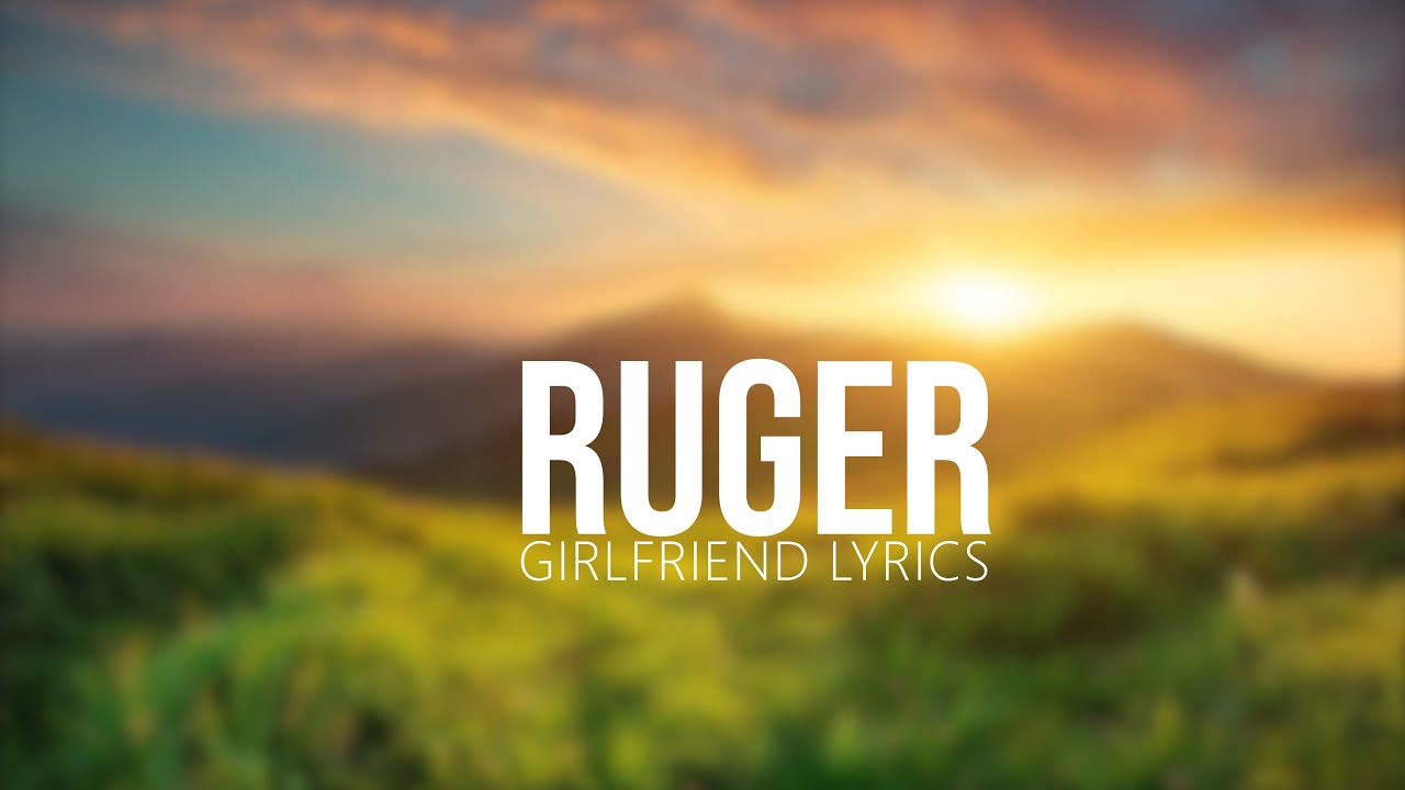RUGER GIRLFRIEND _ OFFICIAL LYRICS YouTube
