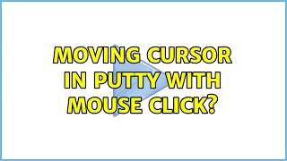 Moving cursor in PuTTY with mouse click? (2 Solutions!!)