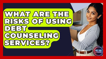 What Are the Risks of Using Debt Counseling Services? - Get Rid Of Guide