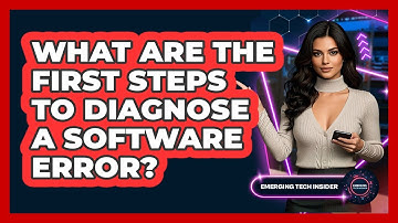 What Are The First Steps To Diagnose A Software Error? - Emerging Tech Insider