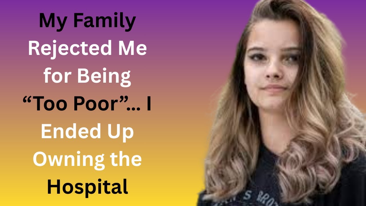 My Family Rejected Me for Being “Too Poor”… I Ended Up Owning the Hospital