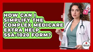 How Can I Simplify The Complex Medicare Extra Help SSA-1020 Form? - Medicare Made Simple Guide