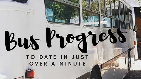 Bus Conversion Progress To Date In Just Over 1 Minute