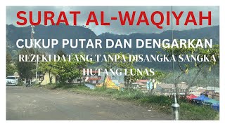 SURAT AL-WAQIAH || ADALAH PEMBUKA PINTU REZEKI DARI SEGALA ARAH || KEBERKAHAN REZEKI BAGI HAMBANYA