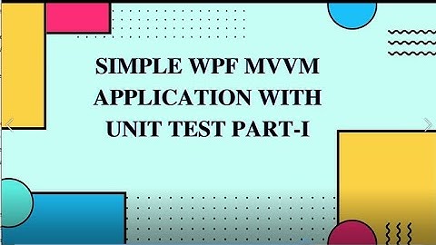 Simple WPF MVVM Application With Unit Test Part-I