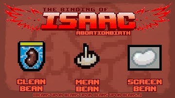 The Binding of Isaac: Abortionbirth+ Item Guide - Clean Bean, Mean Bean, Screen Bean