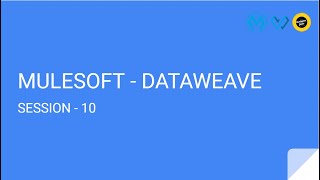 DATAWEAVE -:- SESSION 10 -:- MULESOFT DATAWEAVE