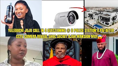 YULEDOCHI JUJU CALL 4 QUESTION @ D POLICE STATION 4 PAI  CCTV CAMERA REVEAL SECRET AJAH MANSION MAY😱