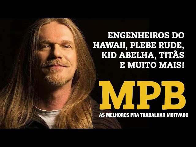 MPB AS MELHORES PARA TRABALHAR MOTIVADO ENGENHEIROS DO HAWAII, TITÃS, KID ABELHA, RITA LEE, class=