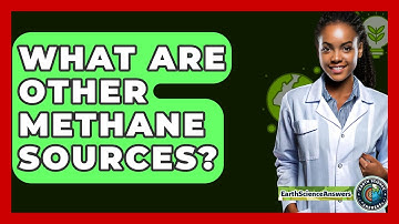 What Are Other Methane Sources? - Earth Science Answers
