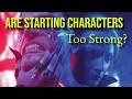 Are Starting Characters Too Strong 