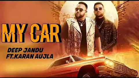 My Car (Full Song) Deep Jandu Ft. Karan Aujla || Jay Trak || Brand New Punjabi Songs 2019