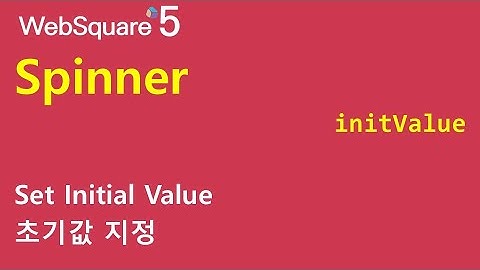 Spinner - initValue | Spinner | WebSquare5 - Quick Guide
