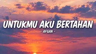 Afgan - Untukmu Aku Bertahan ( Lirik )