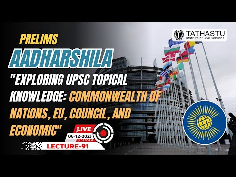 Lecture -91 | "Exploring UPSC Topical Knowledge: Commonwealth of Nations, EU, Council, and Economic"