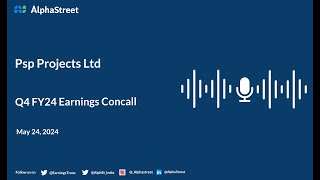 Psp Projects Ltd Q4 FY2023-24 Earnings Conference Call