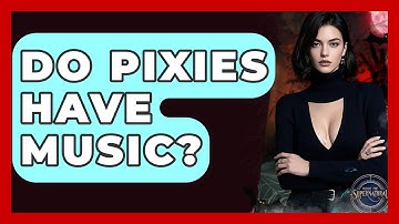 Do Pixies Have Music? - Inside the Supernatural