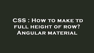 CSS : How to make td full height of row Angular material