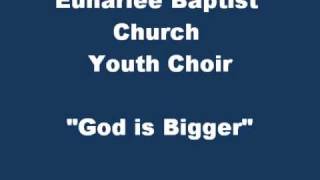 God is Bigger- The Euharlee Baptist Church Youth Choir (2009) God Is Greater Than The Need Georgia Youth Camp Choir 2009