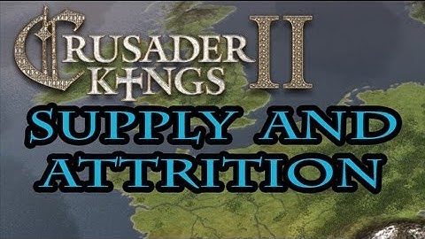 Crusader Kings 2 Supply and Attrition Guide