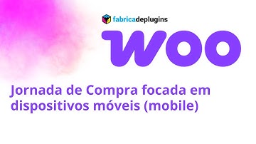 Melhorando jornadas de compra para dispositivos móveis MOBILE no WooCommerce