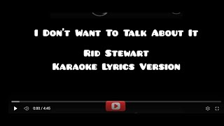 I Don't Want To Talk About It - Rid Stewart - Karaoke Lyrics Version