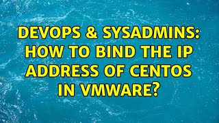 DevOps & SysAdmins: How to bind the IP address of Centos in vmware? Wealth